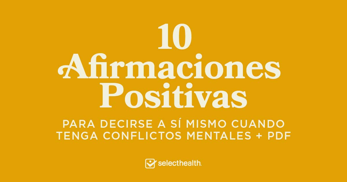 10 afirmaciones positivas para decirse a sí mismo cuando tenga conflictos  mentales