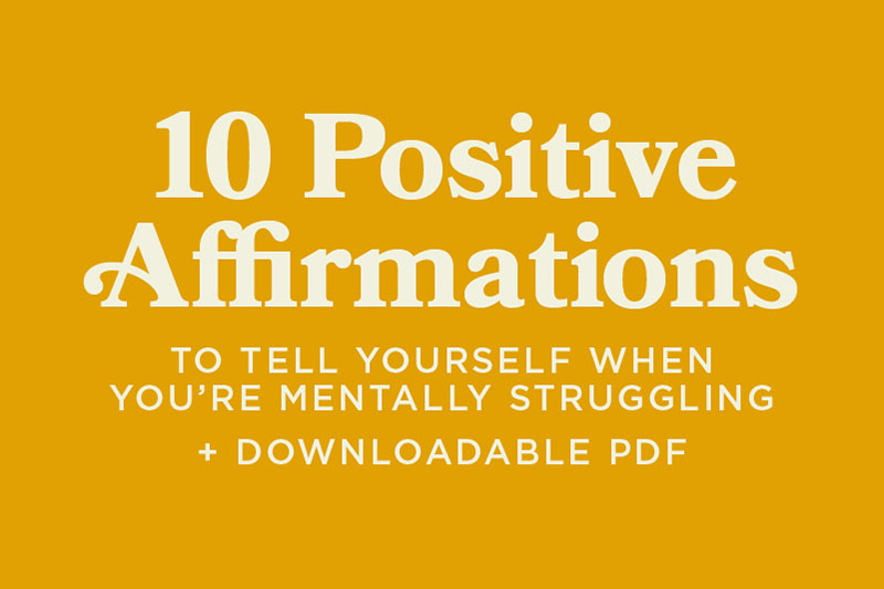 10 Positive Affirmations to Tell Yourself When You’re Mentally Struggling and Downloadable PDF