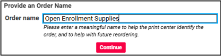 Screenshot of an online form prompting the user to provide an order name. The text field is filled with the phrase "Open Enrollment Supplies". Below the field, helper text explains that a meaningful name helps the print center identify the order and assist with future reordering. A prominent red "Continue" button appears beneath the instructions.